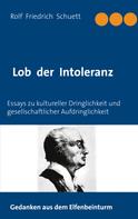 Rolf Friedrich Schuett: Lob der Intoleranz 