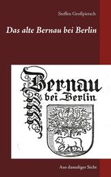 Das alte Bernau bei Berlin - Aus damaliger Sicht