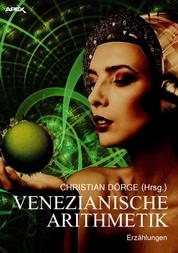 VENEZIANISCHE ARITHMETIK - Internationale Science-Fiction-Storys, hrsg. von Christian Dörge