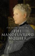 Lady Charlotte Campbell Bury: The Manoeuvring Mother (Vol. 1-3) 