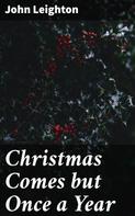John Leighton: Christmas Comes but Once a Year 