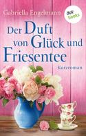Gabriella Engelmann: Der Duft von Glück und Friesentee - Glücksglitzern: Vierter Roman ★★★★