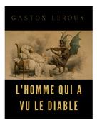Leroux Gaston: L'homme qui a vu le diable 