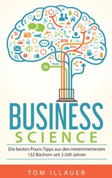 Business Science - Die besten Praxis-Tipps aus den renommiertesten 132 Büchern seit 2.500 Jahren