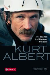 Kurt Albert - Frei denken – frei klettern – frei sein