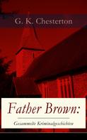 Gilbert Keith Chesterton: Father Brown: Gesammelte Kriminalgeschichten ★★★