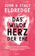 John Eldredge: Das wilde Herz der Ehe ★★★★★