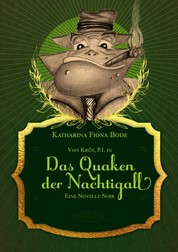 Von Kröt, P.I. in Das Quaken der Nachtigall - Eine Novelle Noir mit Kröter
