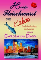Carola van Daxx: Heiße Fleischwurst mit Kakao 