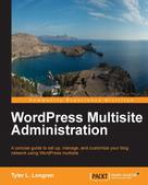 Tyler L. Longren: WordPress Multisite Administration 