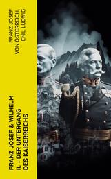 Franz Josef & Wilhelm II. - Der Untergang des Kaiserreichs - Lebensgeschichten von Kaiser Franz Josef I. von Österreich und Kaiser Wilhelm II. von Preußen