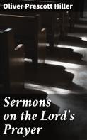 Oliver Prescott Hiller: Sermons on the Lord's Prayer 