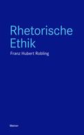 Franz-Hubert Robling: Rhetorische Ethik 
