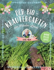 Der Bio-Kräutergarten der Kräuter-Liesel - Anbau, Pflege, Ernte