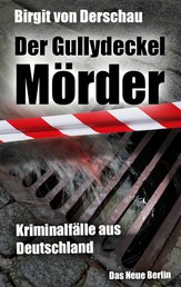 Der Gullydeckelmörder - Kriminalfälle aus Deutschland