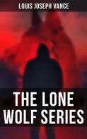 Louis Joseph Vance: The Lone Wolf Series 