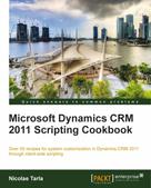 Nicolae Tarla: Microsoft Dynamics CRM 2011 Scripting Cookbook 