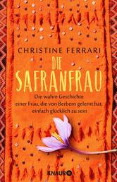 Die Safranfrau - Die wahre Geschichte einer Frau, die von Berbern gelernt hat, einfach glücklich zu sein