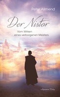 Peter Allmend: Der Nistor: Vom Wirken eines verborgenen Meisters 