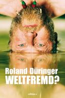 Roland Düringer: Weltfremd 