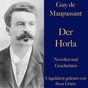 Guy de Maupassant: Der Horla und weitere Meistererzählungen - Novellen und Geschichten – ungekürzt gelesen