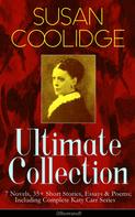 Susan Coolidge: SUSAN COOLIDGE Ultimate Collection: 7 Novels, 35+ Short Stories, Essays & Poems; Including Complete Katy Carr Series (Illustrated) 