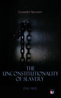 Lysander Spooner: The Unconstitutionality of Slavery (Vol. 1&2) 