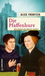 Die Pfaffenhure - Ein Roman um Martin Luther