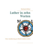 Reinhard Zöllner: Luther in zehn Worten 