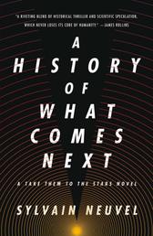 A History of What Comes Next - A Take Them to the Stars Novel
