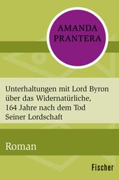 Unterhaltungen mit Lord Byron über das Widernatürliche, 164 Jahre nach dem Tod Seiner Lordschaft - Roman