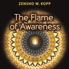 Zensho W. Kopp: The Flame of Awareness 