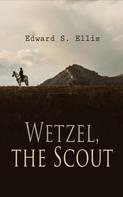 Edward S. Ellis: Wetzel, the Scout 