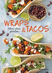 Wraps & Tacos füllen - rollen - genießen - perfekt für morgens, mittags, abends und für jede Party