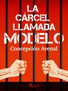 Concepción Arenal: La cárcel llamada Modelo 