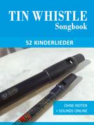 Bettina Schipp: Tin Whistle Songbook - 52 Kinderlieder 