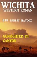 Ernest Haycox: Gunfighter im Canyon: Wichita Western Roman 29 