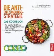Die Anti-Entzündungs-Strategie - Das Kochbuch - Mit gezielter Ernährung gegen die 12 gefährlichsten Erkrankungen. Über 100 alltagstaugliche Rezepte
