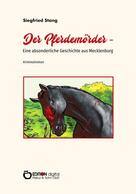 Siegfried Stang: Der Pferdemörder – Eine absonderliche Geschichte aus Mecklenburg 