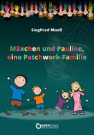 Siegfried Maaß: Mäxchen und Pauline, eine Patchwork-Familie 