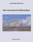 Anne Sophie de Saint Ours: Mon Ascension du Kilimandjaro 