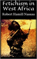 Robert Hamill Nassau: Fetichism in West Africa 