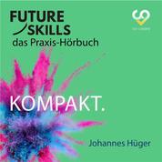 Future Skills - Das Praxis-Hörbuch - Kompakt (Ungekürzt)