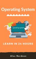 Alex Nordeen: Learn Operating System in 24 Hours 