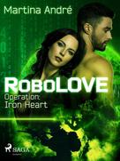Martina André: RoboLOVE #1 - Operation: Iron Heart ★★★★