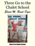 Elinor M. Brent-Dyer: Three Go to the Chalet School 