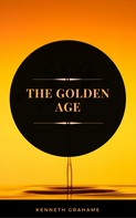 Kenneth Grahame: The Golden Age (ArcadianPress Edition) 
