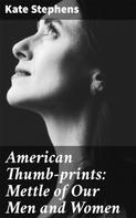 Kate Stephens: American Thumb-prints: Mettle of Our Men and Women 