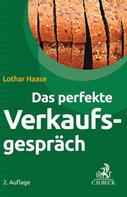 Lothar Haase: Das perfekte Verkaufsgespräch 