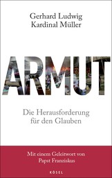 Armut - Die Herausforderung für den Glauben - Mit einem Geleitwort von Papst Franziskus